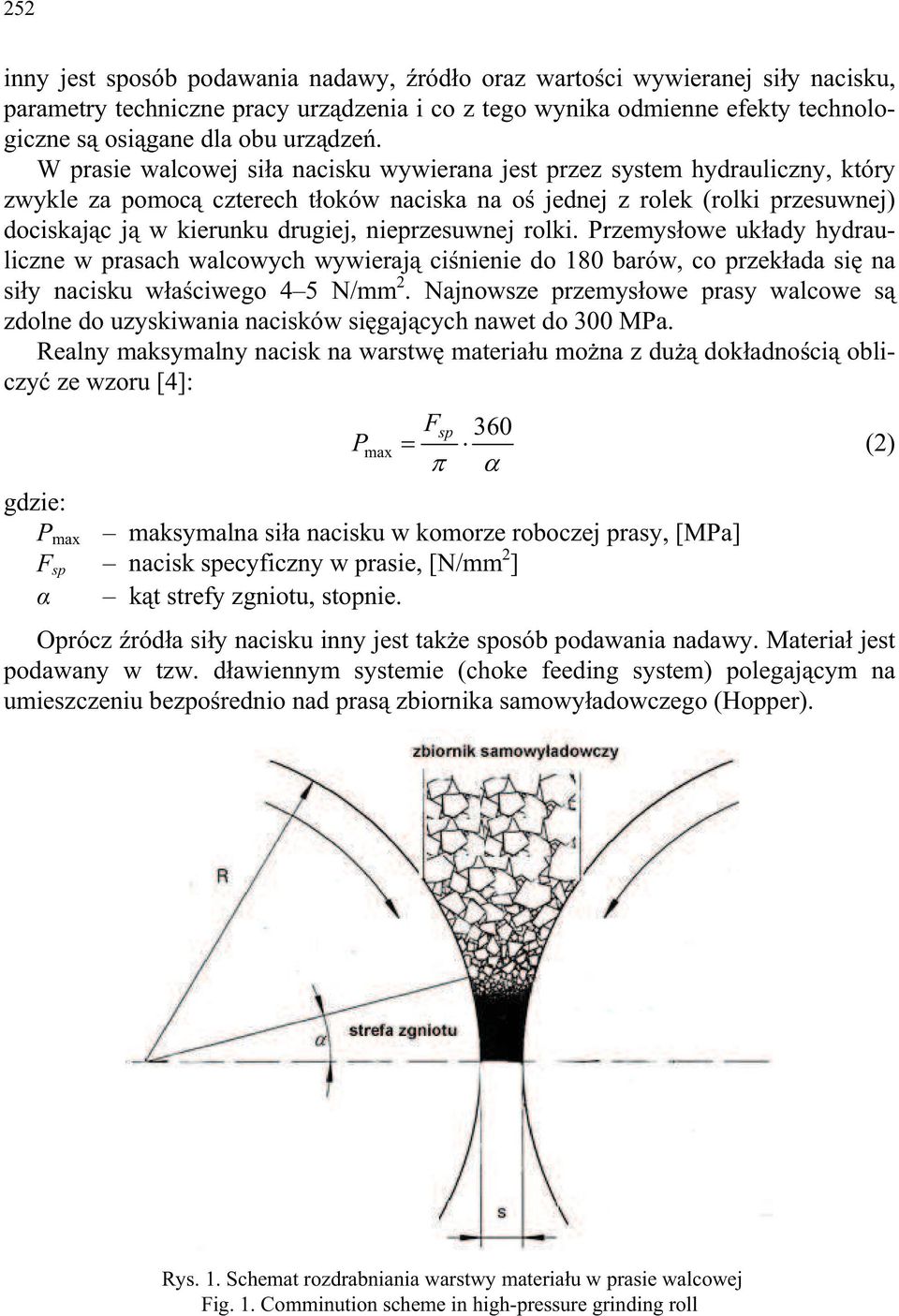 nieprzesuwnej rolki. Przemys owe uk ady hydrauliczne w prasach walcowych wywieraj ci nienie do 180 barów, co przek ada si na si y nacisku w a ciwego 4 5 N/mm 2.