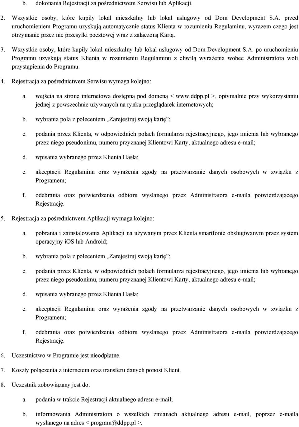 przed uruchomieniem Programu uzyskują automatycznie status Klienta w rozumieniu Regulaminu, wyrazem czego jest otrzymanie przez nie przesyłki pocztowej wraz z załączoną Kartą. 3.