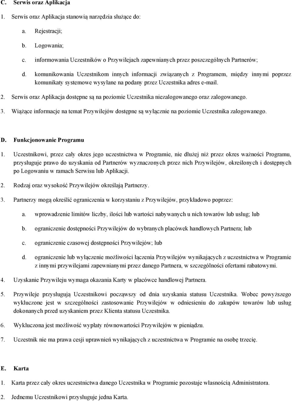 komunikowania Uczestnikom innych informacji związanych z Programem, między innymi poprzez komunikaty systemowe wysyłane na podany przez Uczestnika adres e-mail. 2.