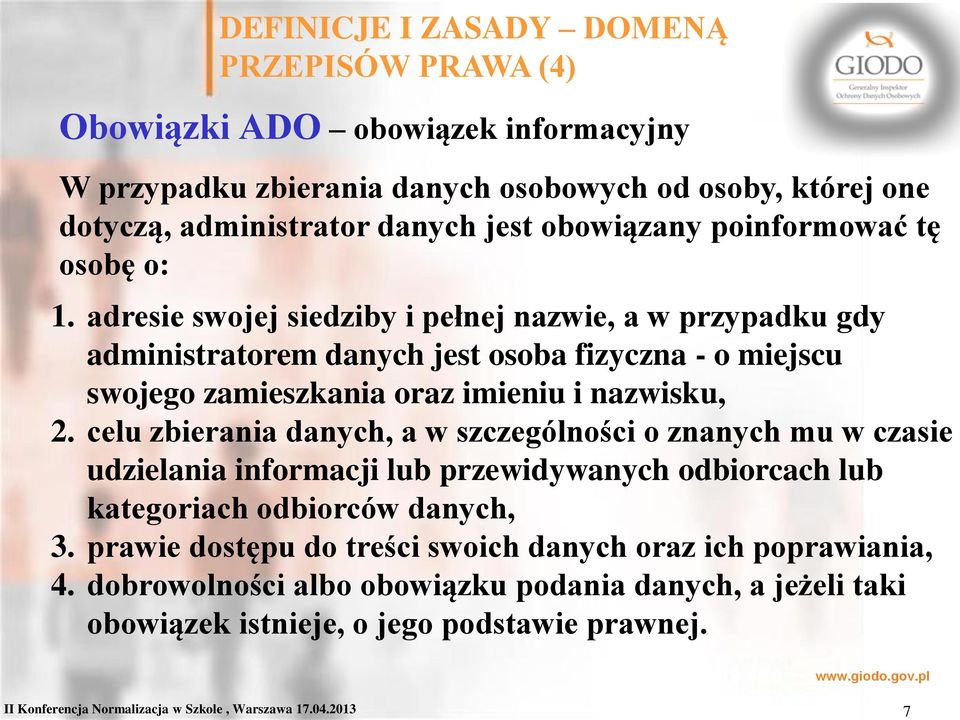 celu zbierania danych, a w szczególności o znanych mu w czasie udzielania informacji lub przewidywanych odbiorcach lub kategoriach odbiorców danych, 3.