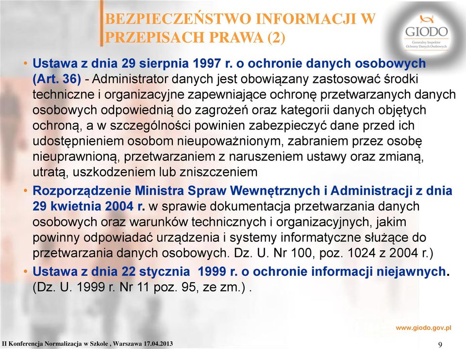 ochroną, a w szczególności powinien zabezpieczyć dane przed ich udostępnieniem osobom nieupoważnionym, zabraniem przez osobę nieuprawnioną, przetwarzaniem z naruszeniem ustawy oraz zmianą, utratą,