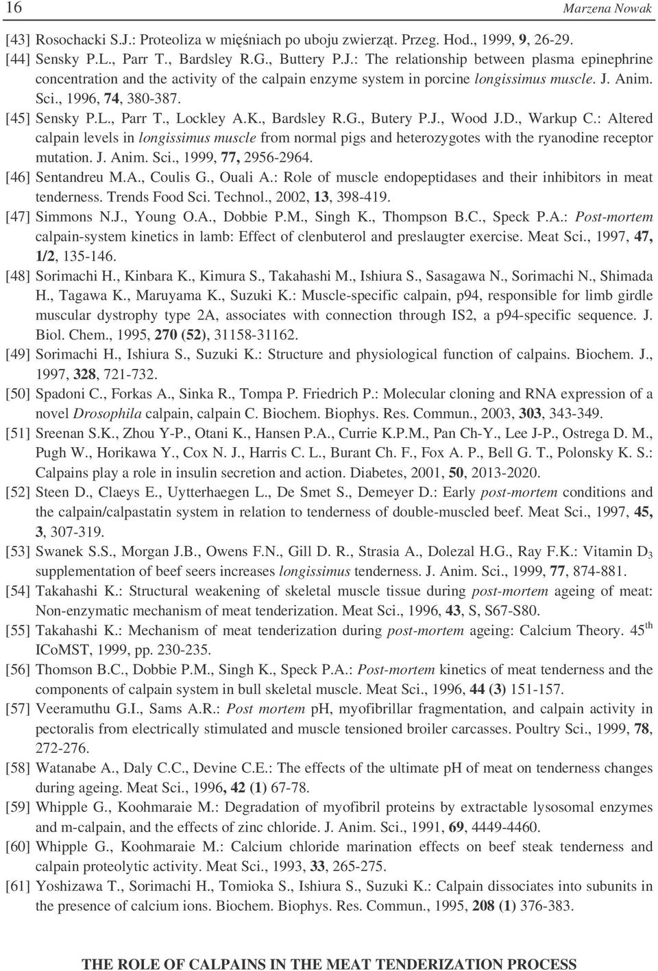 : Altered calpain levels in longissimus muscle from normal pigs and heterozygotes with the ryanodine receptor mutation. J. Anim. Sci., 1999, 77, 2956-2964. [46] Sentandreu M.A., Coulis G., Ouali A.