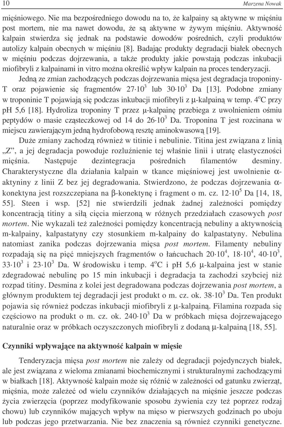 Badajc produkty degradacji białek obecnych w miniu podczas dojrzewania, a take produkty jakie powstaj podczas inkubacji miofibryli z kalpainami in vitro mona okreli wpływ kalpain na proces