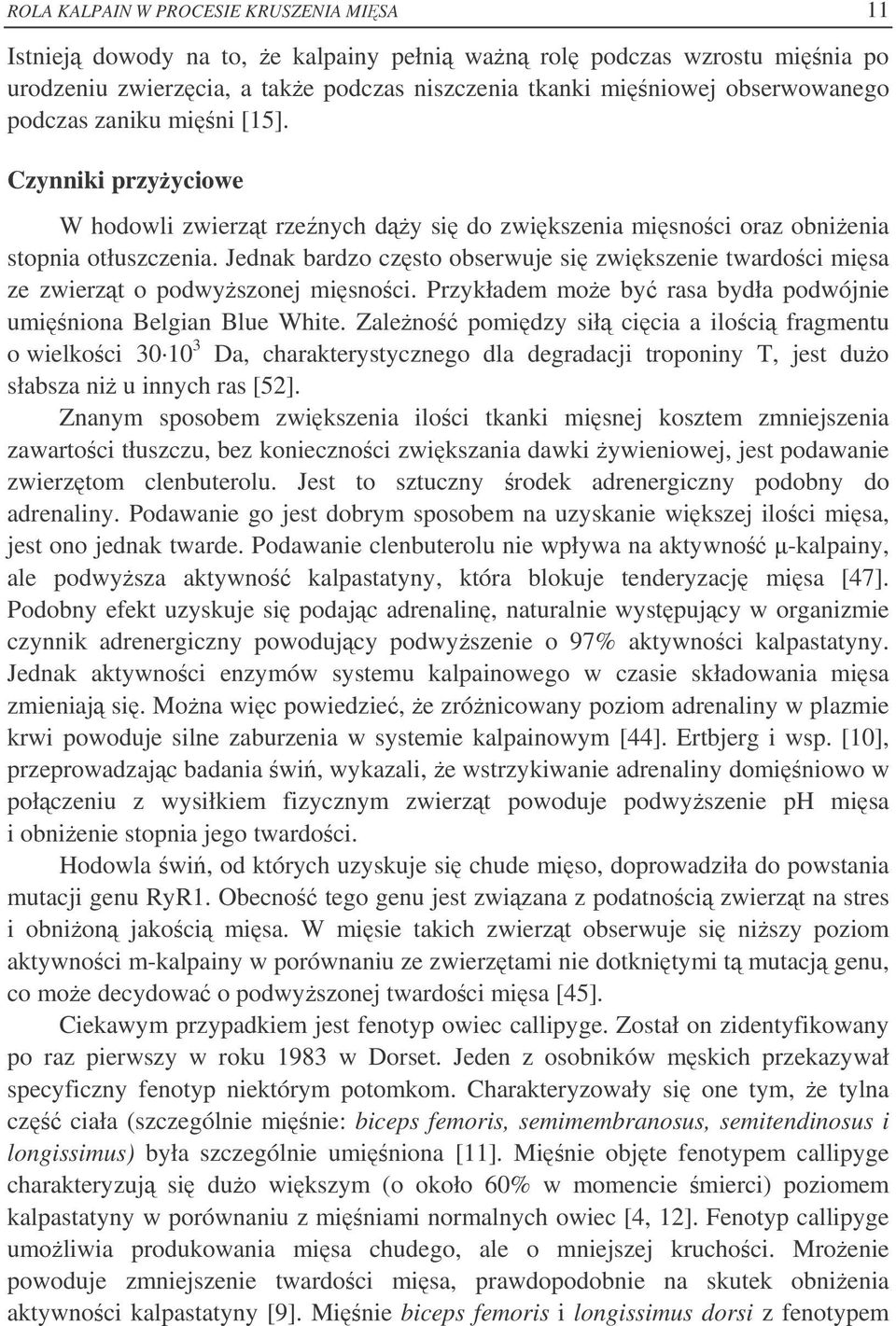 Jednak bardzo czsto obserwuje si zwikszenie twardoci misa ze zwierzt o podwyszonej misnoci. Przykładem moe by rasa bydła podwójnie uminiona Belgian Blue White.