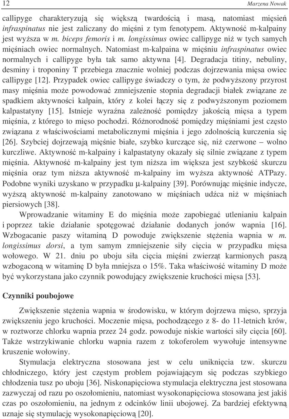 Degradacja titiny, nebuliny, desminy i troponiny T przebiega znacznie wolniej podczas dojrzewania misa owiec callipyge [12].