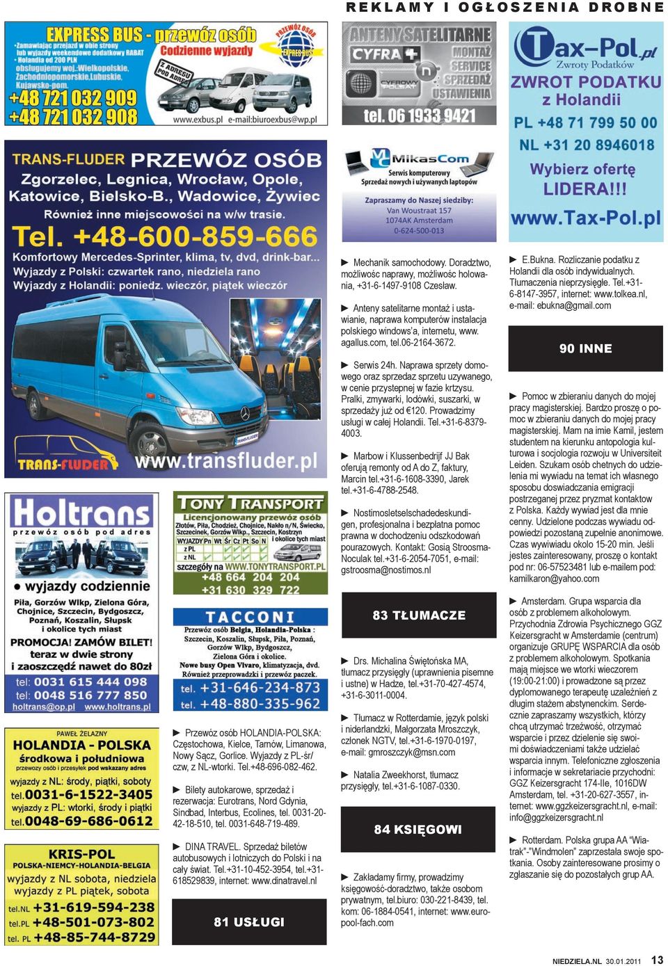 Sprzedaż biletów autobusowych i lotniczych do Polski i na cały świat. Tel.+31-10-452-3954, tel.+31-618529839, internet: www.dinatravel.nl 81 USŁUGI Mechanik samochodowy.