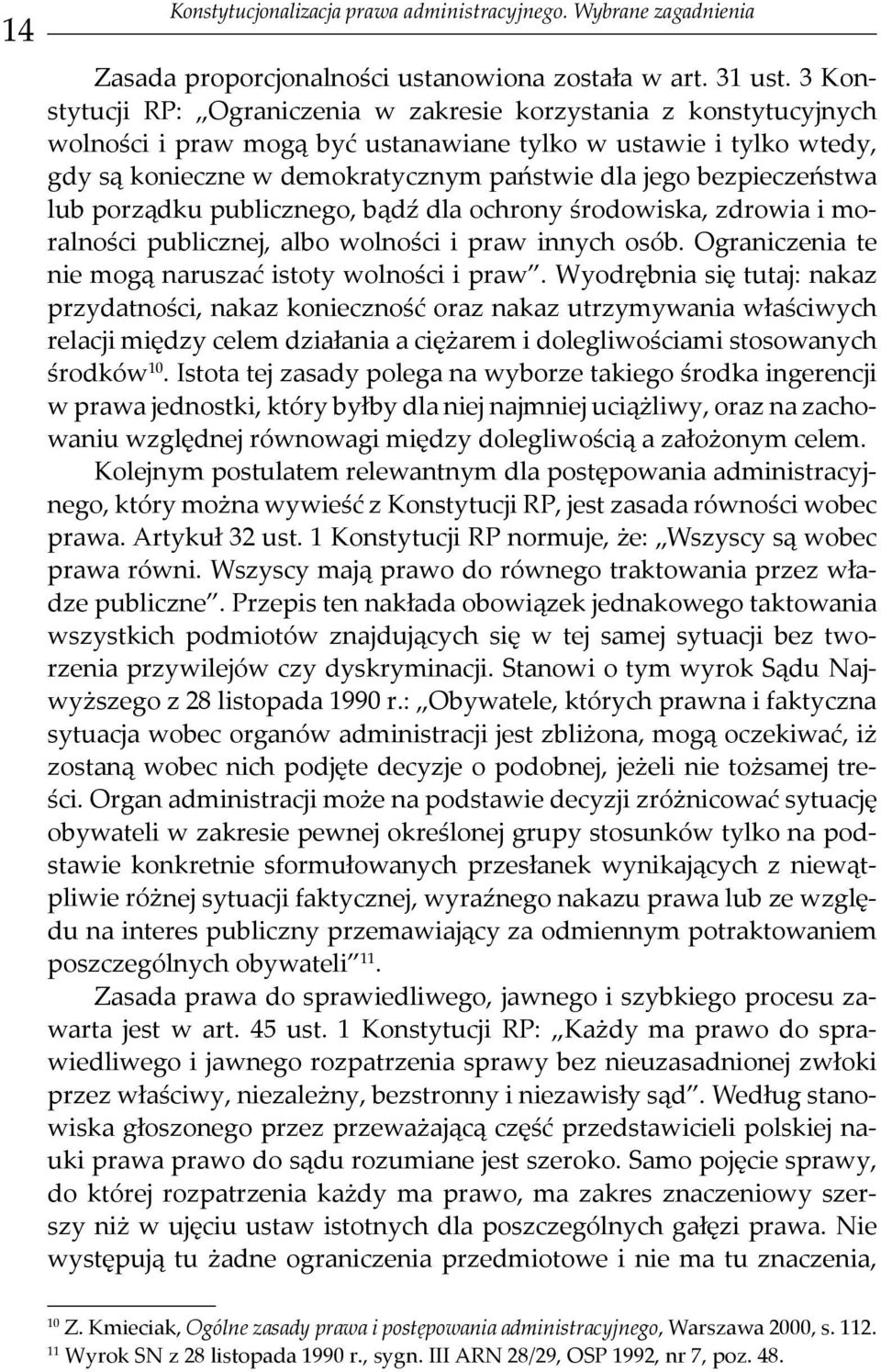 bezpieczeństwa lub porządku publicznego, bądź dla ochrony środowiska, zdrowia i moralności publicznej, albo wolności i praw innych osób. Ograniczenia te nie mogą naruszać istoty wolności i praw.