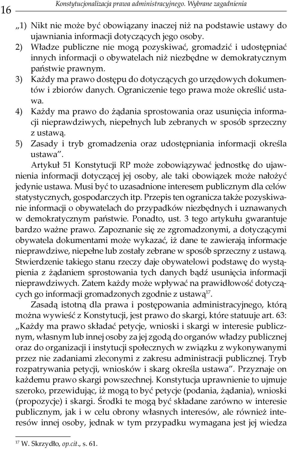 3) Każdy ma prawo dostępu do dotyczących go urzędowych dokumentów i zbiorów danych. Ograniczenie tego prawa może określić ustawa.