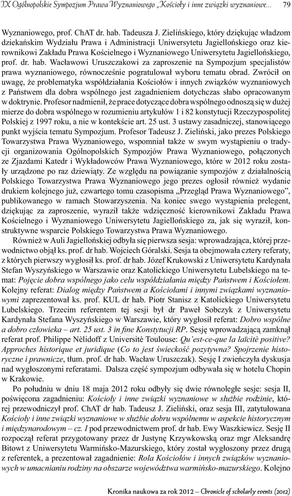 prof. dr. hab. Wacławowi Uruszczakowi za zaproszenie na Sympozjum specjalistów prawa wyznaniowego, równocześnie pogratulował wyboru tematu obrad.