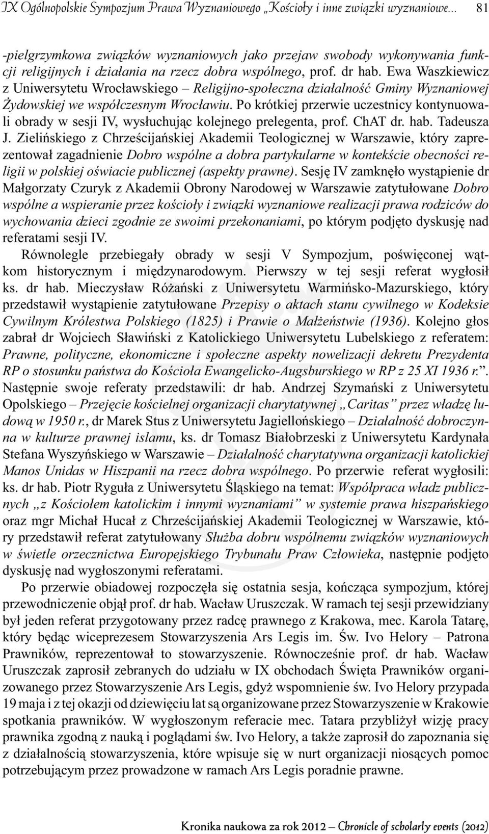 Ewa Waszkiewicz z Uniwersytetu Wrocławskiego Religijno-społeczna działalność Gminy Wyznaniowej Żydowskiej we współczesnym Wrocławiu.