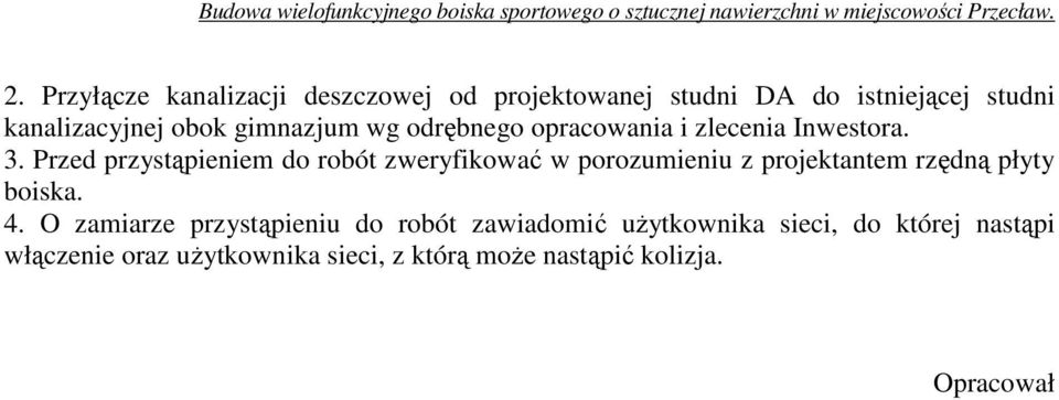 Przed przystąpieniem do robót zweryfikować w porozumieniu z projektantem rzędną płyty boiska. 4.