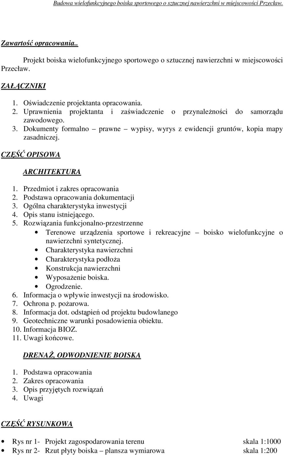 Przedmiot i zakres opracowania 2. Podstawa opracowania dokumentacji 3. Ogólna charakterystyka inwestycji 4. Opis stanu istniejącego. 5.