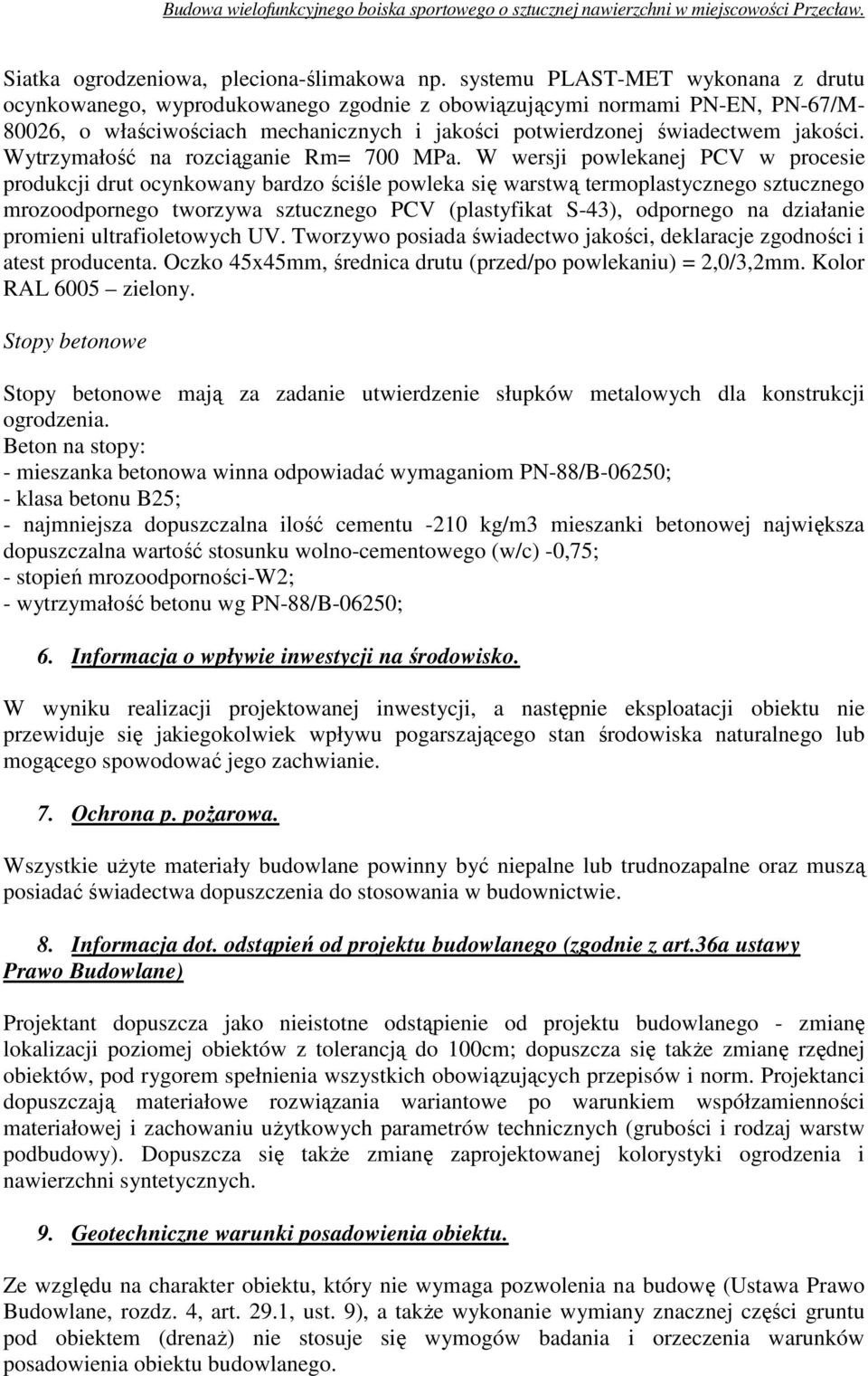 Wytrzymałość na rozciąganie Rm= 700 MPa.