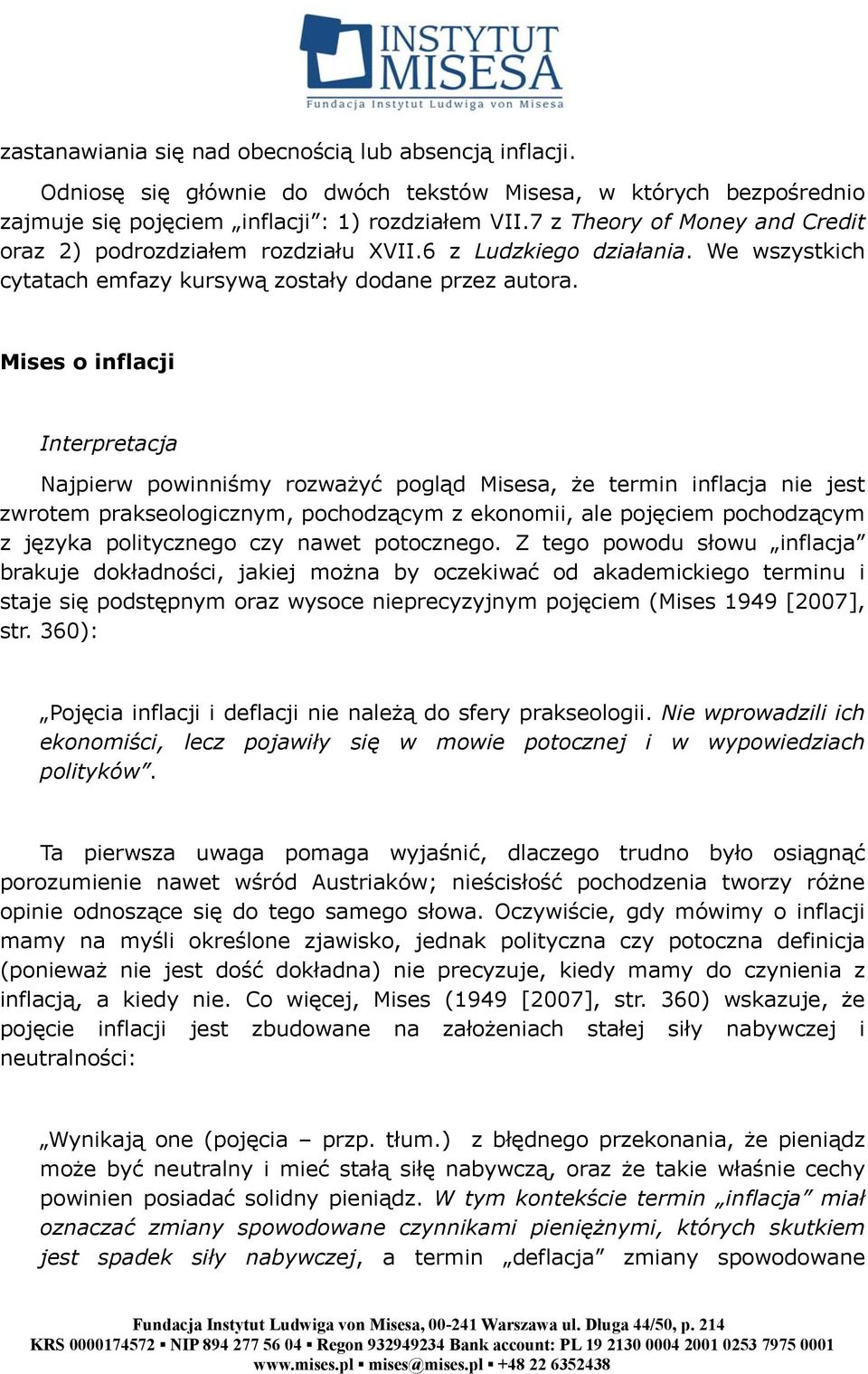 Mises o inflacji Interpretacja Najpierw powinniśmy rozważyć pogląd Misesa, że termin inflacja nie jest zwrotem prakseologicznym, pochodzącym z ekonomii, ale pojęciem pochodzącym z języka politycznego