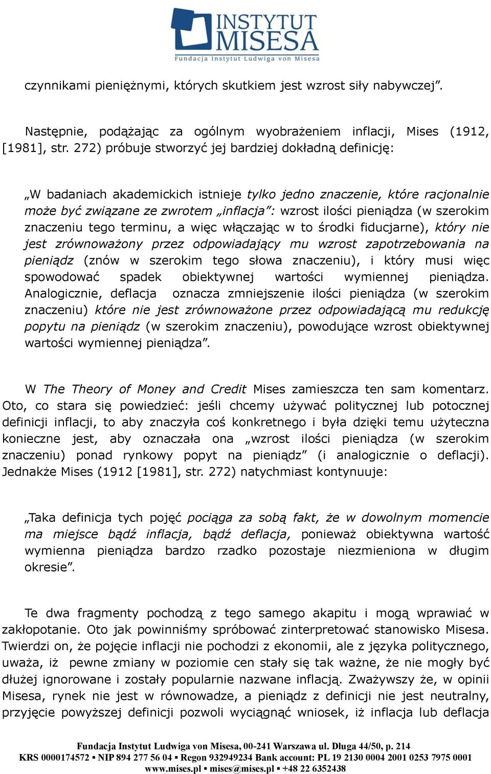 szerokim znaczeniu tego terminu, a więc włączając w to środki fiducjarne), który nie jest zrównoważony przez odpowiadający mu wzrost zapotrzebowania na pieniądz (znów w szerokim tego słowa