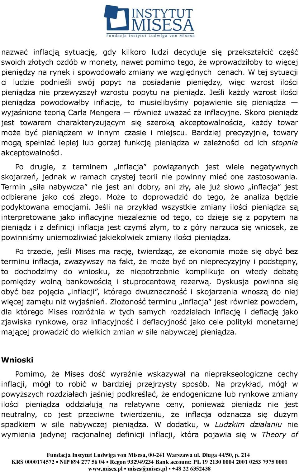 Jeśli każdy wzrost ilości pieniądza powodowałby inflację, to musielibyśmy pojawienie się pieniądza wyjaśnione teorią Carla Mengera również uważać za inflacyjne.