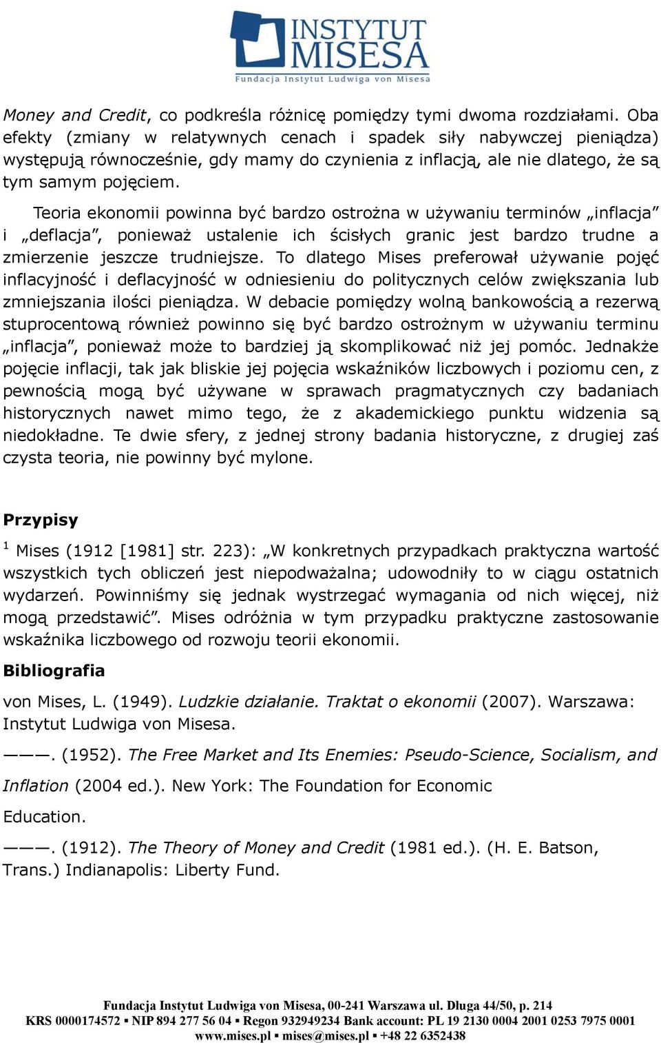 Teoria ekonomii powinna być bardzo ostrożna w używaniu terminów inflacja i deflacja, ponieważ ustalenie ich ścisłych granic jest bardzo trudne a zmierzenie jeszcze trudniejsze.