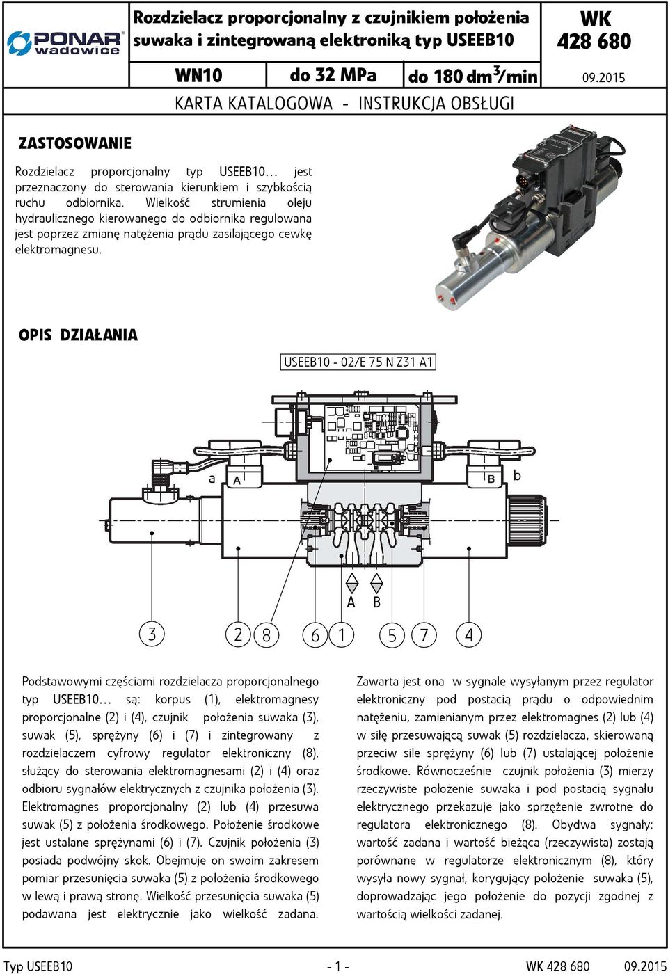 Wielkość strumienia oleju hydraulicznego kierowanego do odbiornika regulowana jest poprzez zmianę natężenia prądu zasilającego cewkę elektromagnesu.