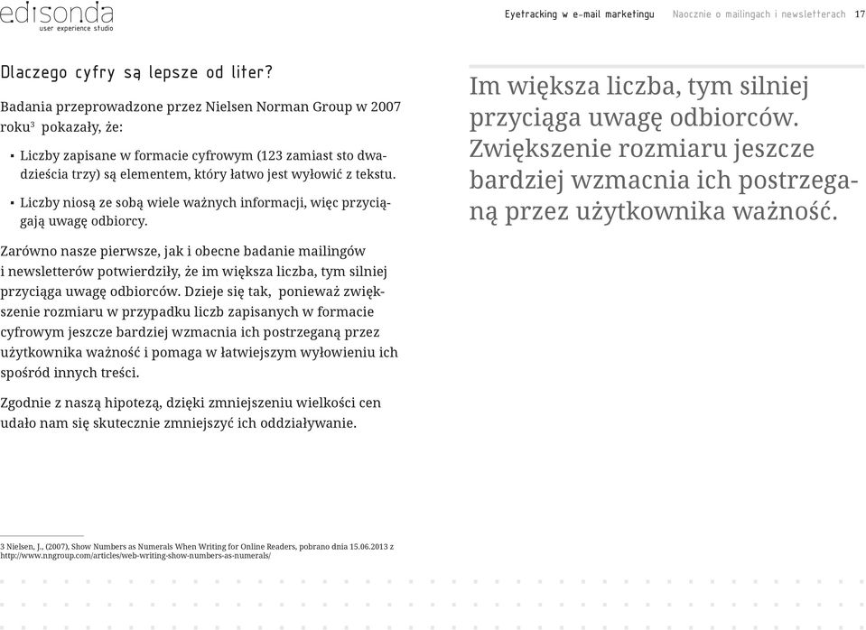 Liczby niosą ze sobą wiele ważnych informacji, więc przyciągają uwagę odbiorcy. Im większa liczba, tym silniej przyciąga uwagę odbiorców.