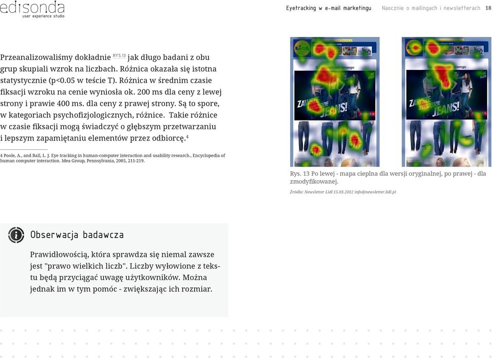 Są to spore, w kategoriach psychofizjologicznych, różnice. Takie różnice w czasie fiksacji mogą świadczyć o głębszym przetwarzaniu i lepszym zapamiętaniu elementów przez odbiorcę. 4 4 Poole, A.