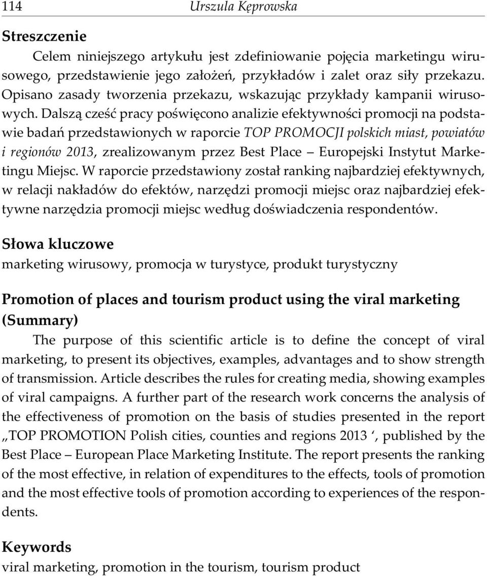 Dalsz¹ czeœæ pracy poœwiêcono analizie efektywnoœci promocji na podstawie badañ przedstawionych w raporcie TOP PROMOCJI polskich miast, powiatów i regionów 2013, zrealizowanym przez Best Place