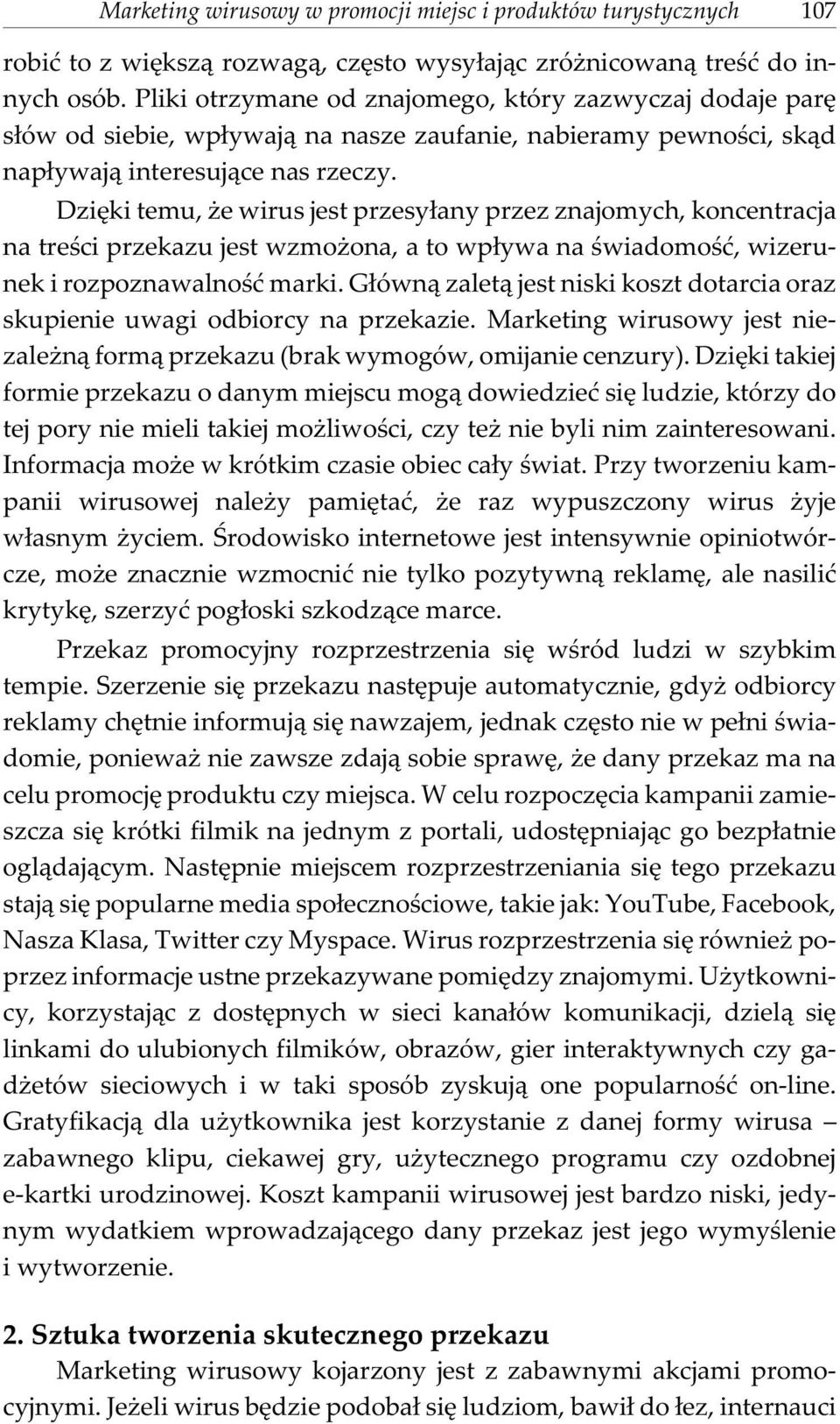 Dziêki temu, e wirus jest przesy³any przez znajomych, koncentracja na treœci przekazu jest wzmo ona, a to wp³ywa na œwiadomoœæ, wizerunek i rozpoznawalnoœæ marki.