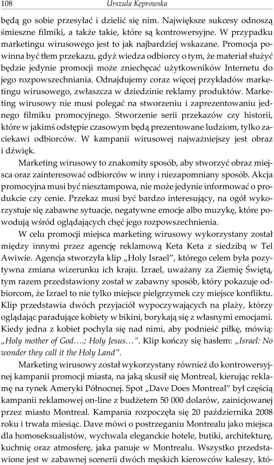 Promocja powinna byæ t³em przekazu, gdy wiedza odbiorcy o tym, e materia³ s³u yæ bêdzie jedynie promocji mo e zniechêcaæ u ytkowników Internetu do jego rozpowszechniania.