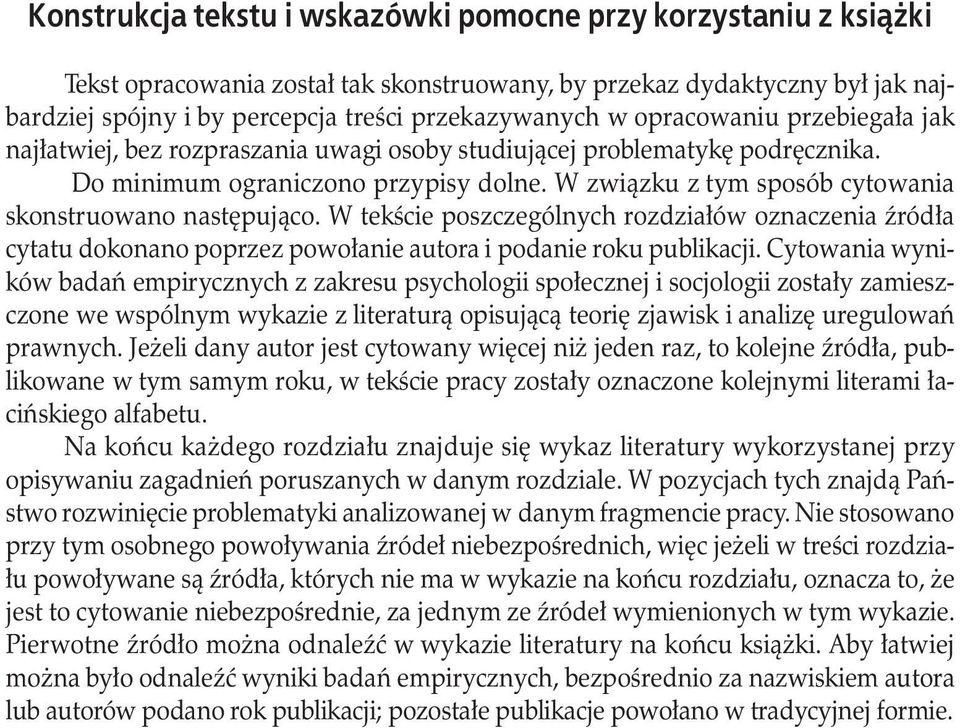W związku z tym sposób cytowania skonstruowano następująco. W tekście poszczególnych rozdziałów oznaczenia źródła cytatu dokonano poprzez powołanie autora i podanie roku publikacji.