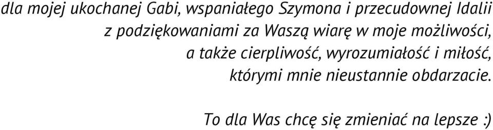 także cierpliwość, wyrozumiałość i miłość, którymi mnie