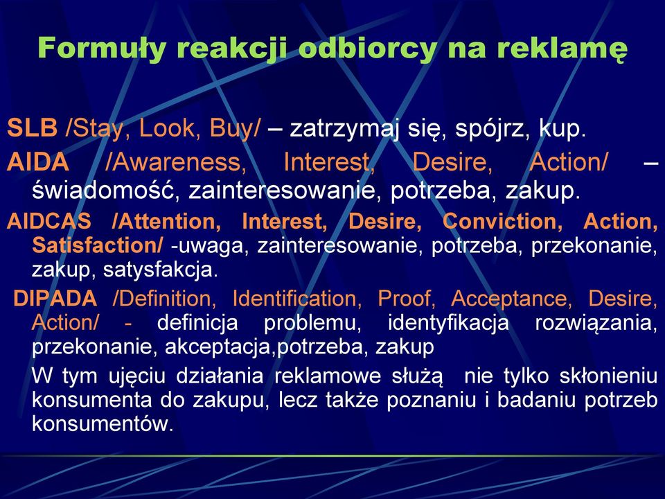 AIDCAS /Attention, Interest, Desire, Conviction, Action, Satisfaction/ -uwaga, zainteresowanie, potrzeba, przekonanie, zakup, satysfakcja.