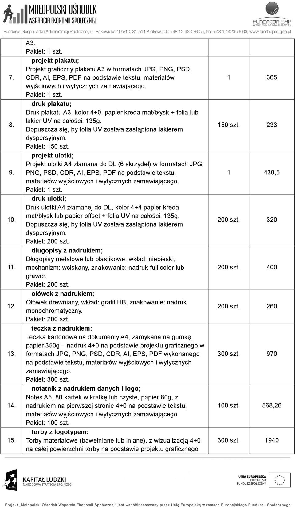 kreda mat/błysk + folia lub lakier UV na całości, 135g. Pakiet: 150 szt.