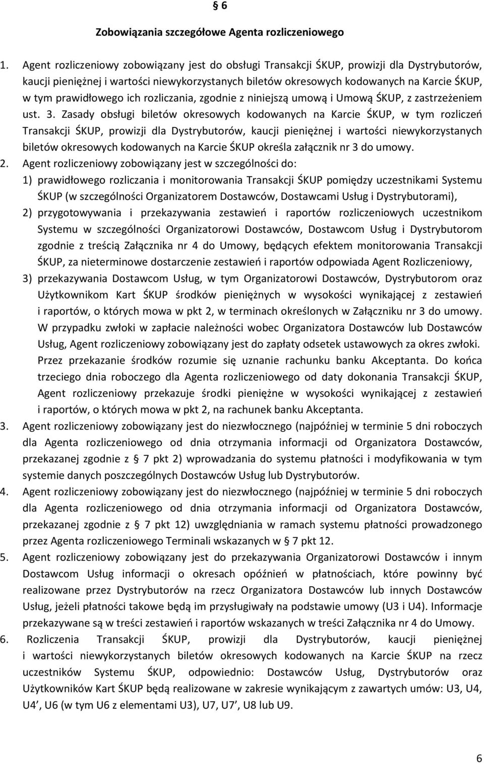 prawidłowego ich rozliczania, zgodnie z niniejszą umową i Umową ŚKUP, z zastrzeżeniem ust. 3.