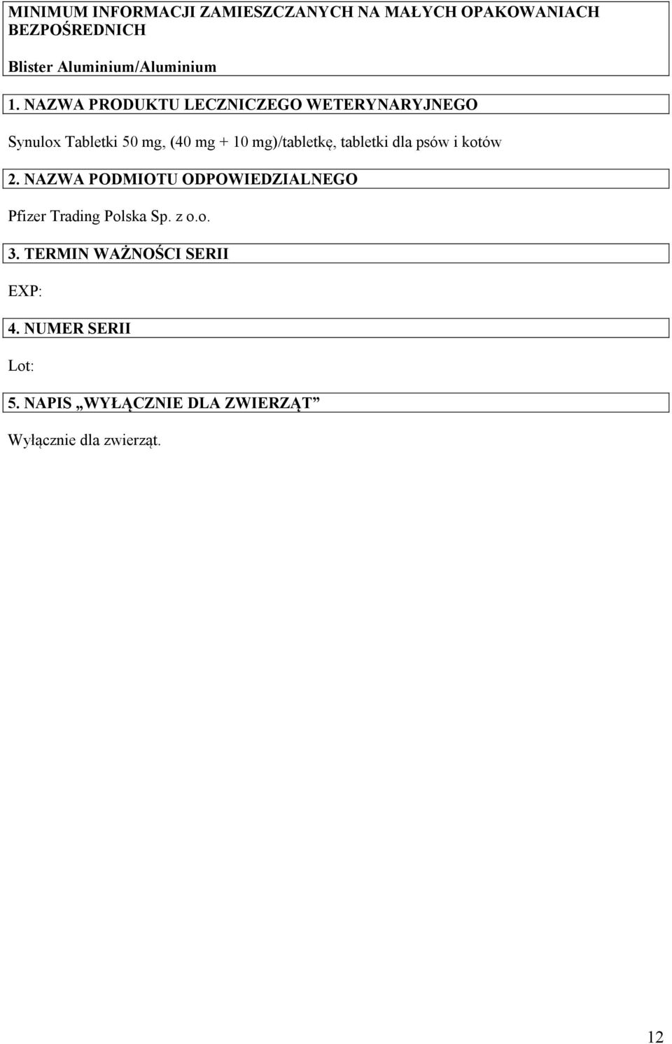 tabletki dla psów i kotów 2. NAZWA PODMIOTU ODPOWIEDZIALNEGO Pfizer Trading Polska Sp. z o.o. 3.