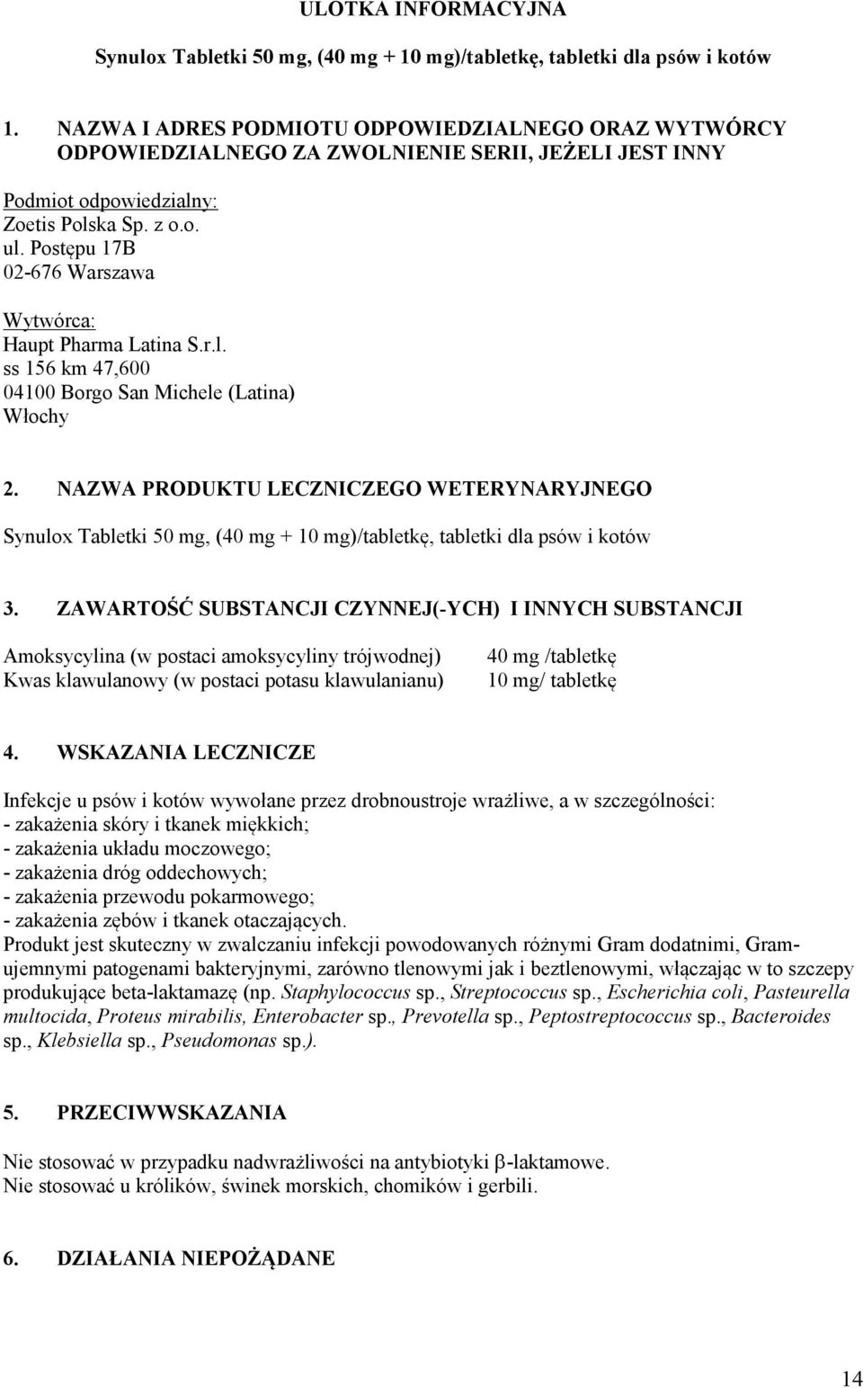 Postępu 17B 02-676 Warszawa Wytwórca: Haupt Pharma Latina S.r.l. ss 156 km 47,600 04100 Borgo San Michele (Latina) Włochy 2.