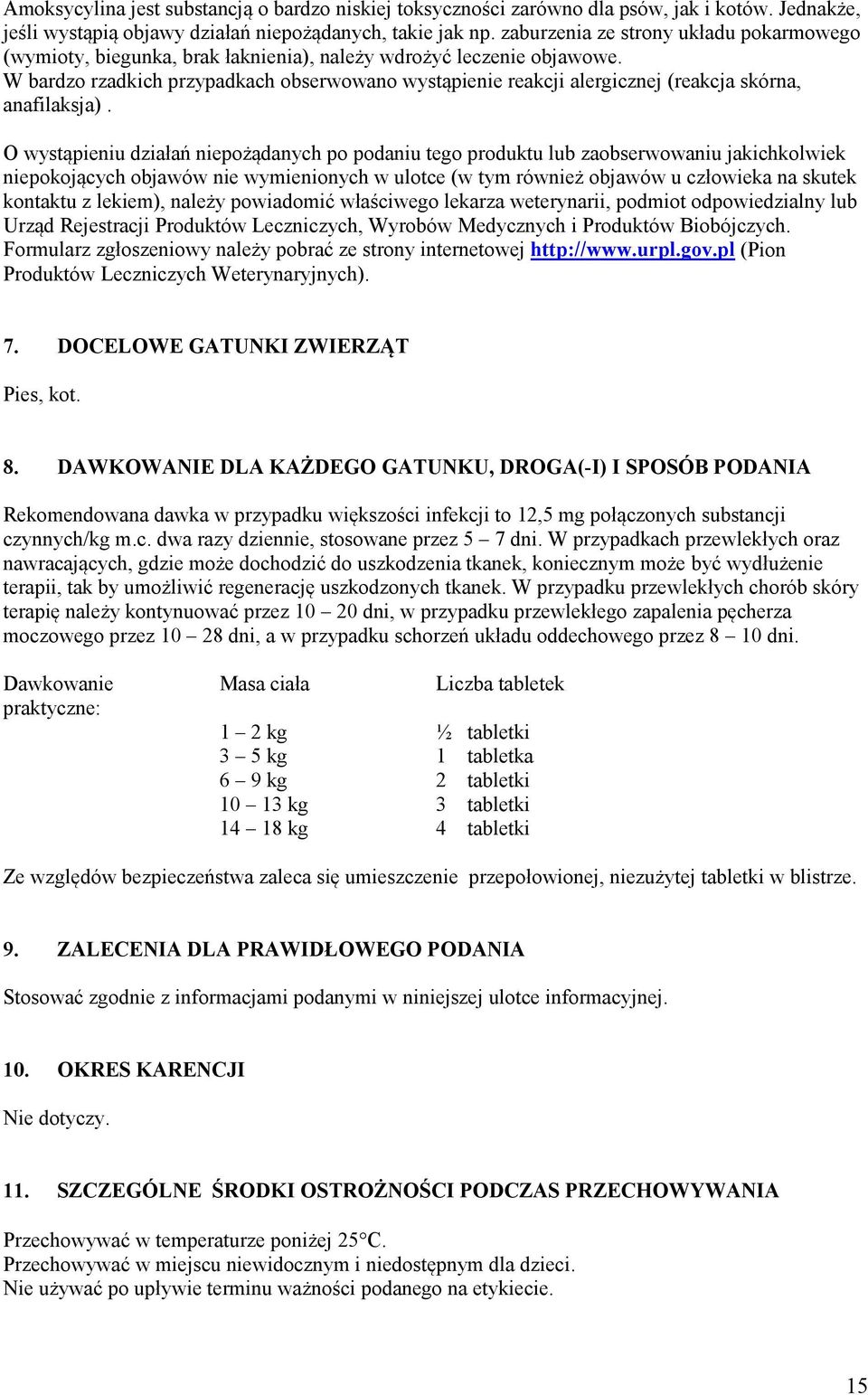 W bardzo rzadkich przypadkach obserwowano wystąpienie reakcji alergicznej (reakcja skórna, anafilaksja).