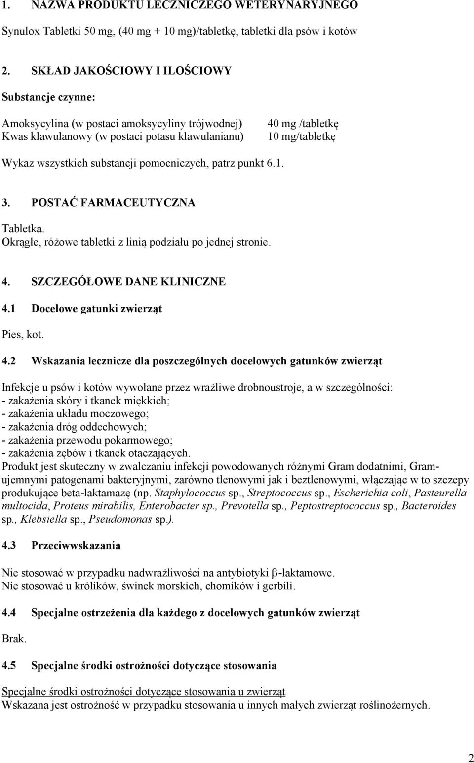 substancji pomocniczych, patrz punkt 6.1. 3. POSTAĆ FARMACEUTYCZNA Tabletka. Okrągłe, różowe tabletki z linią podziału po jednej stronie. 4. SZCZEGÓŁOWE DANE KLINICZNE 4.