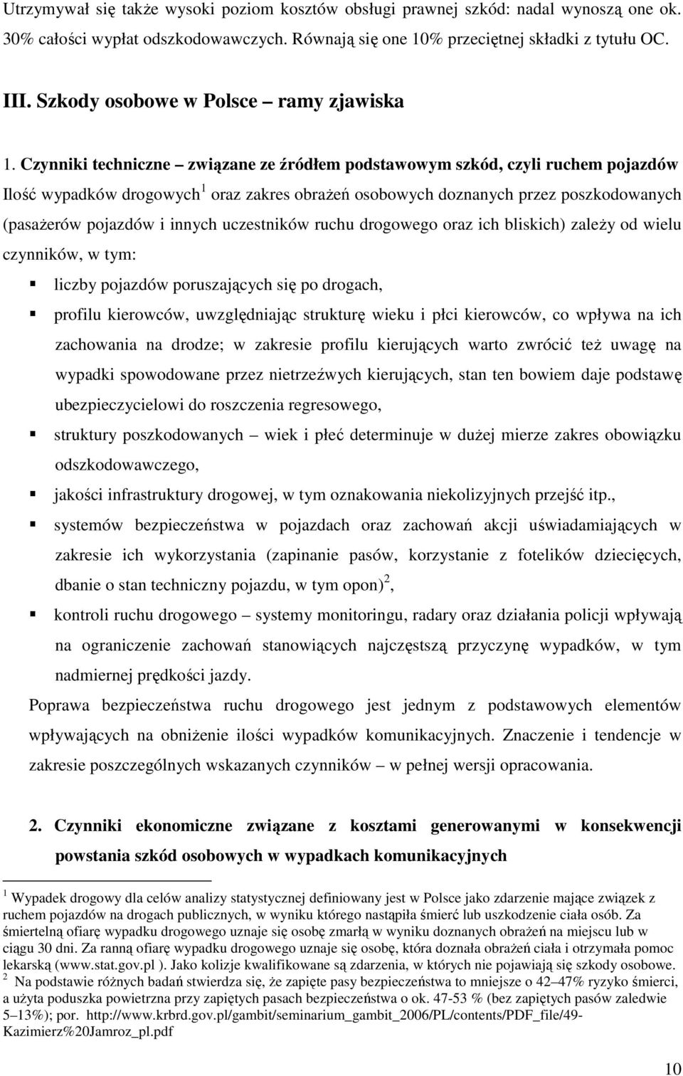 Czynniki techniczne związane ze źródłem podstawowym szkód, czyli ruchem pojazdów Ilość wypadków drogowych 1 oraz zakres obraŝeń osobowych doznanych przez poszkodowanych (pasaŝerów pojazdów i innych