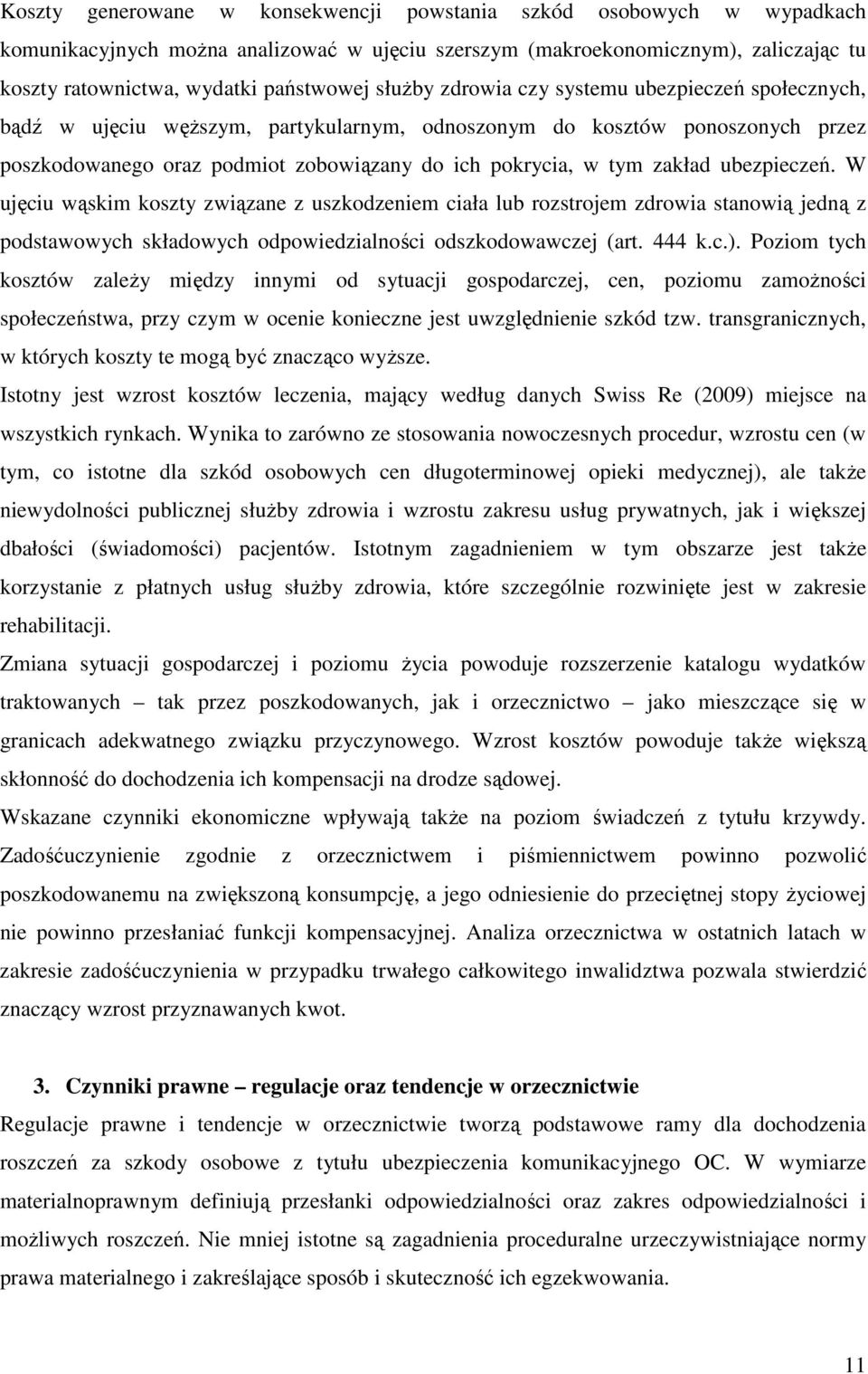 ubezpieczeń. W ujęciu wąskim koszty związane z uszkodzeniem ciała lub rozstrojem zdrowia stanowią jedną z podstawowych składowych odpowiedzialności odszkodowawczej (art. 444 k.c.).