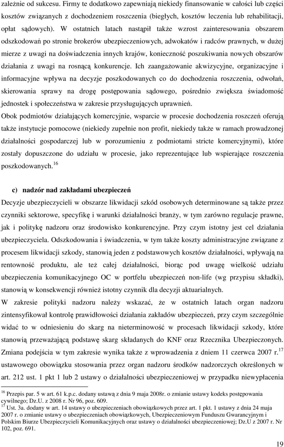 W ostatnich latach nastąpił takŝe wzrost zainteresowania obszarem odszkodowań po stronie brokerów ubezpieczeniowych, adwokatów i radców prawnych, w duŝej mierze z uwagi na doświadczenia innych