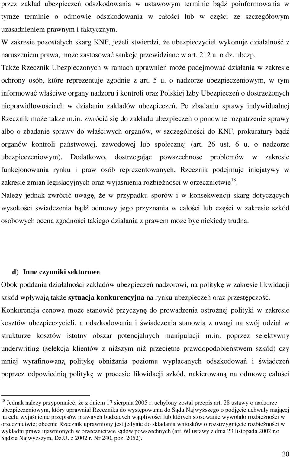 5 u. o nadzorze ubezpieczeniowym, w tym informować właściwe organy nadzoru i kontroli oraz Polskiej Izby Ubezpieczeń o dostrzeŝonych nieprawidłowościach w działaniu zakładów ubezpieczeń.