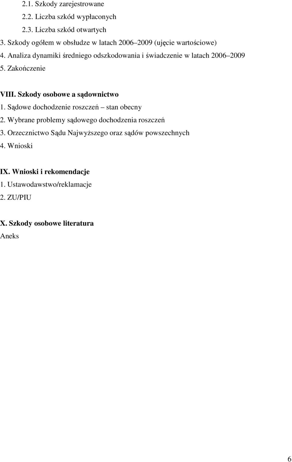 Analiza dynamiki średniego odszkodowania i świadczenie w latach 2006 2009 5. Zakończenie VIII. Szkody osobowe a sądownictwo 1.