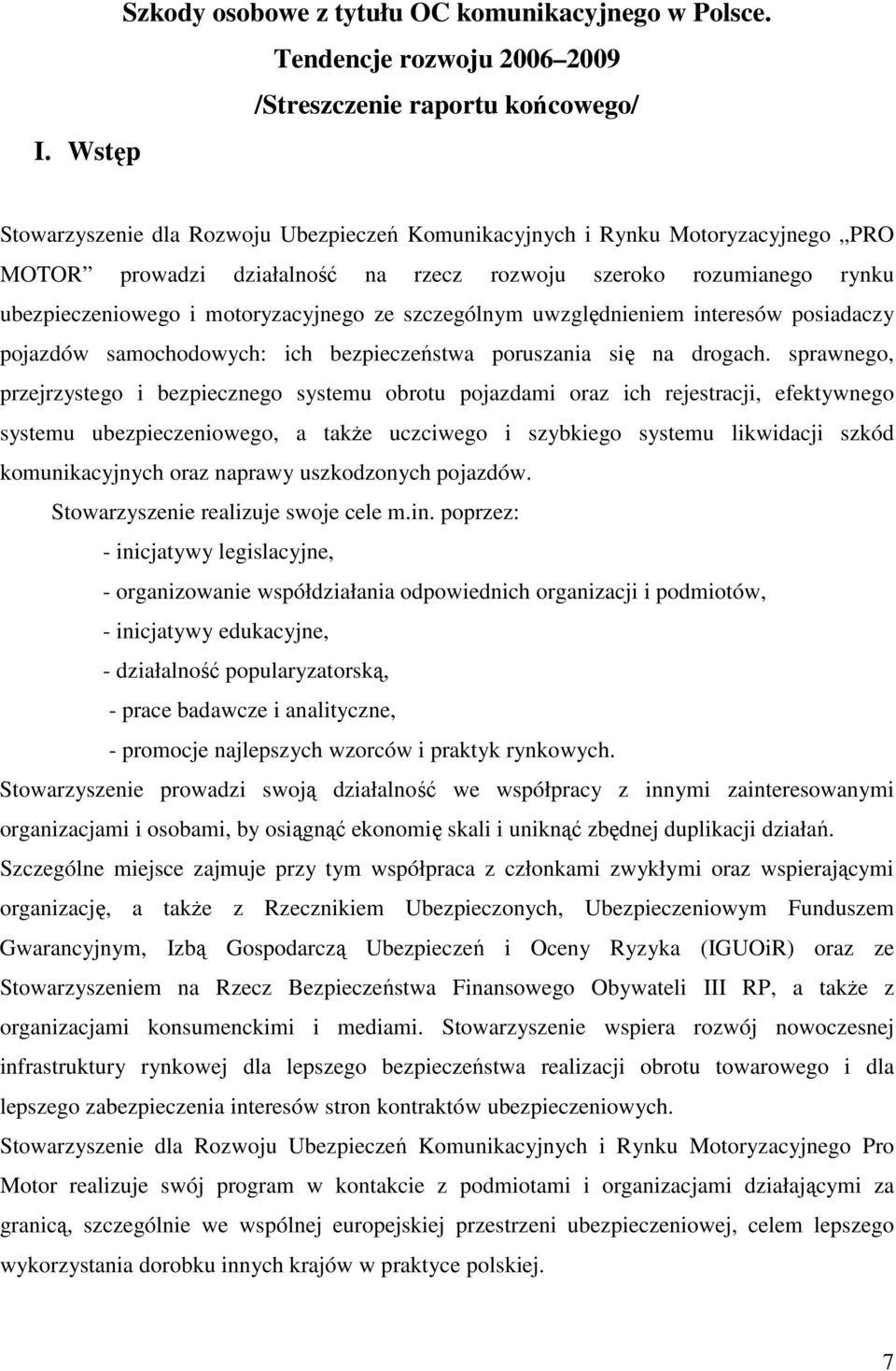 szczególnym uwzględnieniem interesów posiadaczy pojazdów samochodowych: ich bezpieczeństwa poruszania się na drogach.