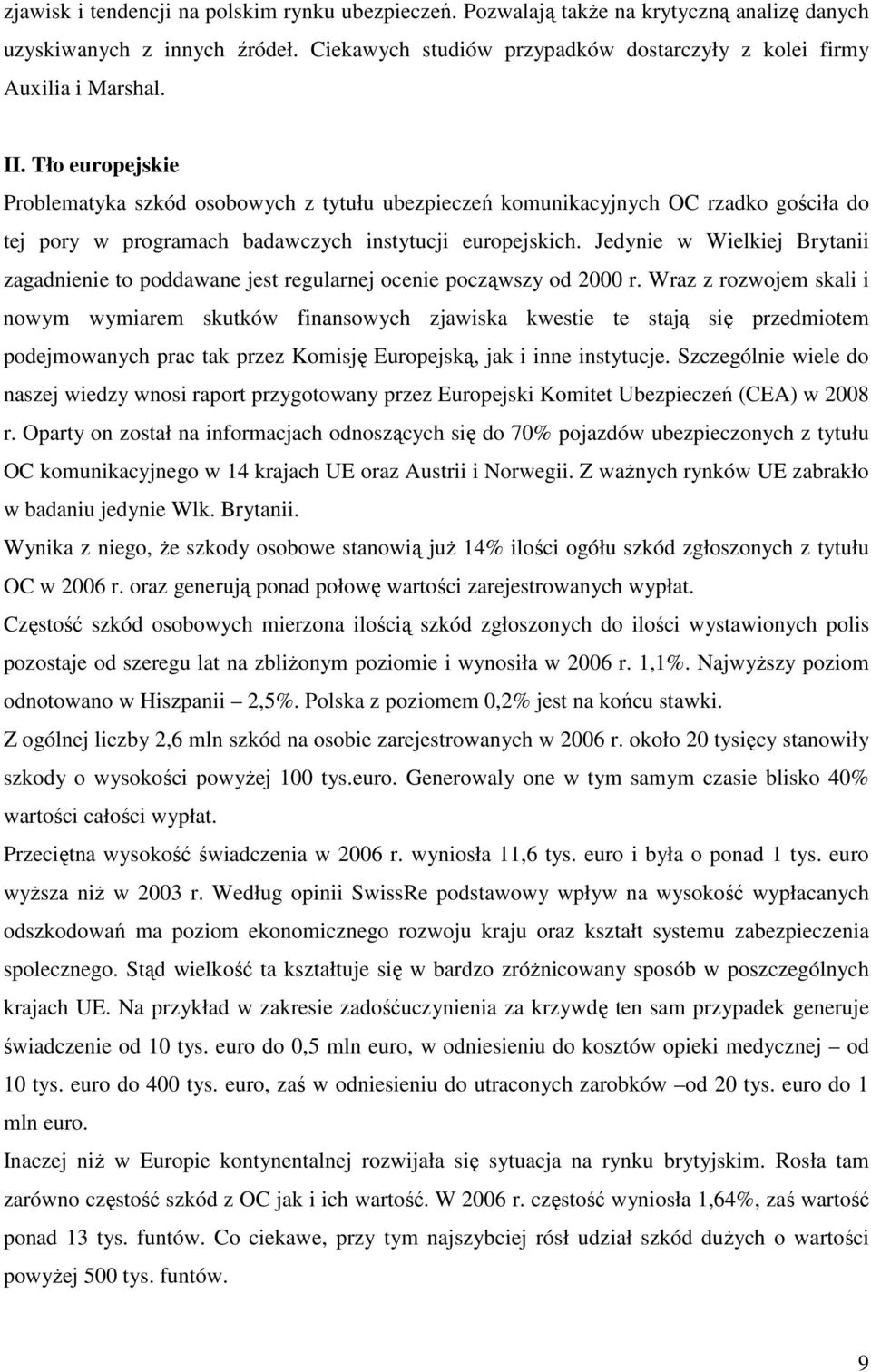 Jedynie w Wielkiej Brytanii zagadnienie to poddawane jest regularnej ocenie począwszy od 2000 r.