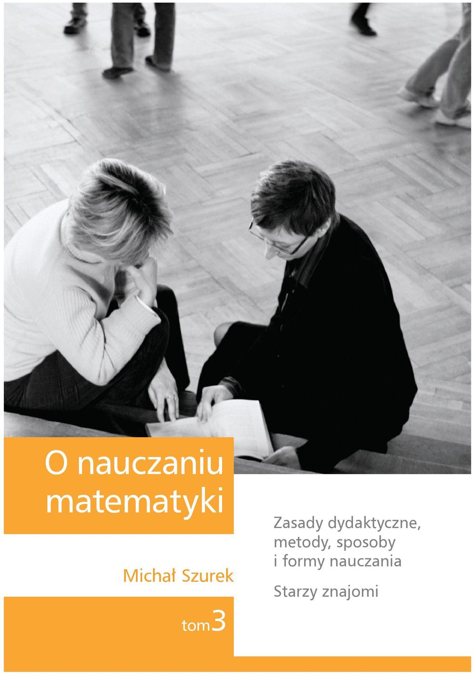 Wszystkim dadzą możliwość odkrycia własnego twórczego sposobu na nauczanie, a dzięki temu przekonania uczniów, że matematyka jest i pożyteczna, i interesująca.