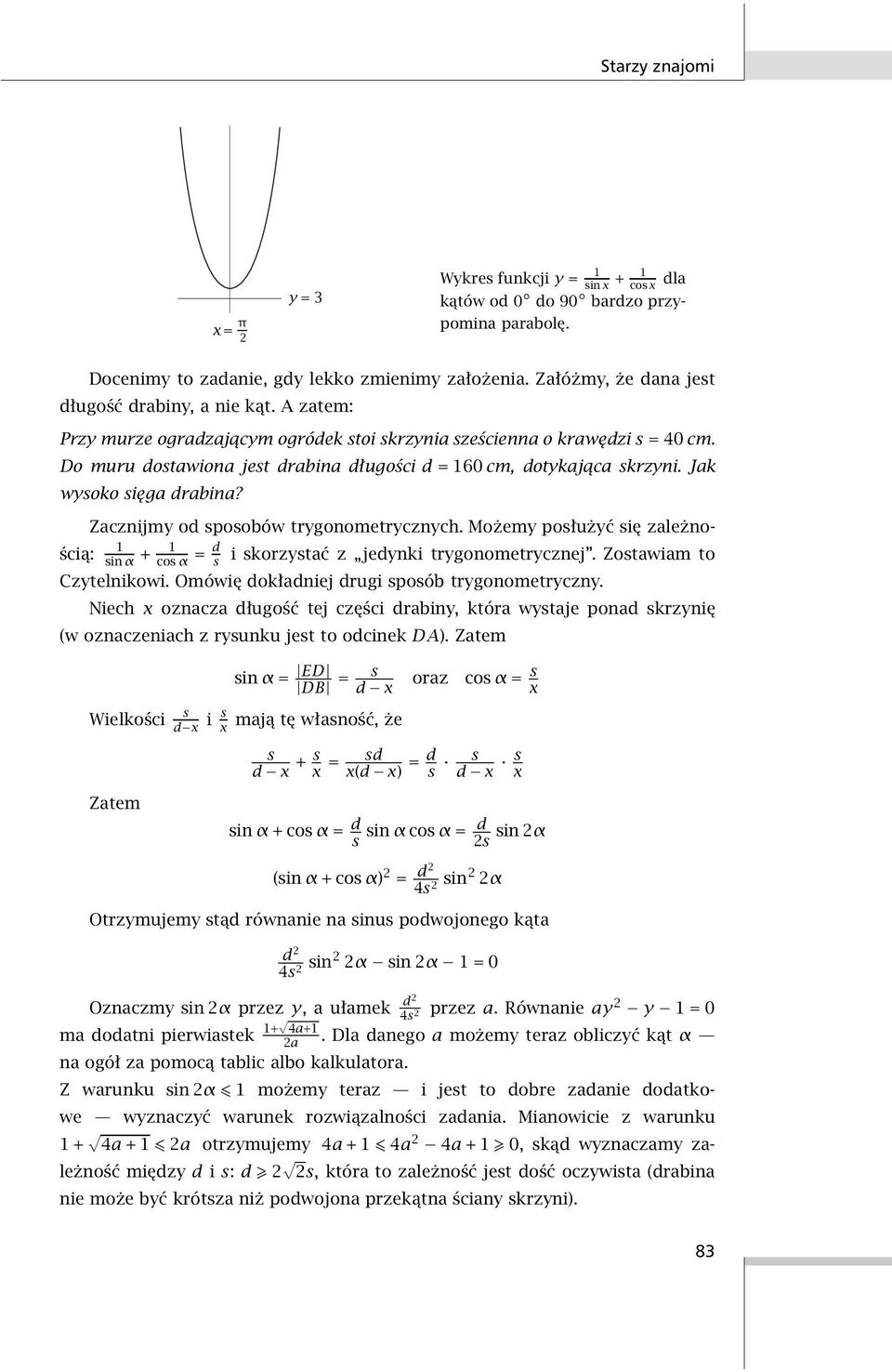 Do muru dostawiona jest drabina długości d = 160 cm, dotykająca skrzyni. Jak wysoko sięga drabina? Zacznijmy od sposobów trygonometrycznych.