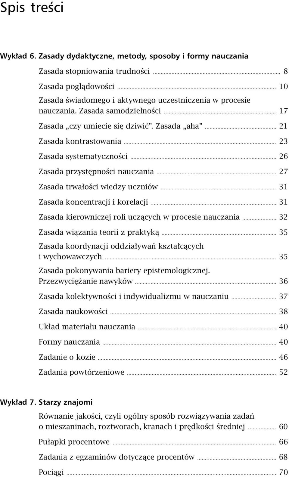 .. 6 Zasada przystępności nauczania... 7 Zasada trwałości wiedzy uczniów... 31 Zasada koncentracji i korelacji... 31 Zasada kierowniczej roli uczących w procesie nauczania.