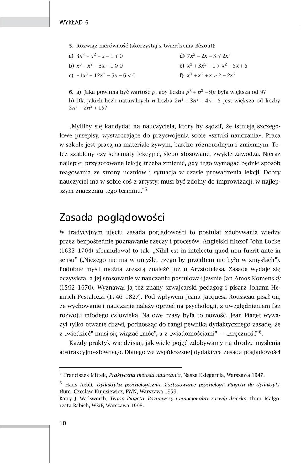 Nieraz najlepiej przygotowaną lekcję trzeba zmienić, gdy tego wymagać będzie sposób reagowania ze strony uczniów i sytuacja w czasie prowadzenia lekcji.