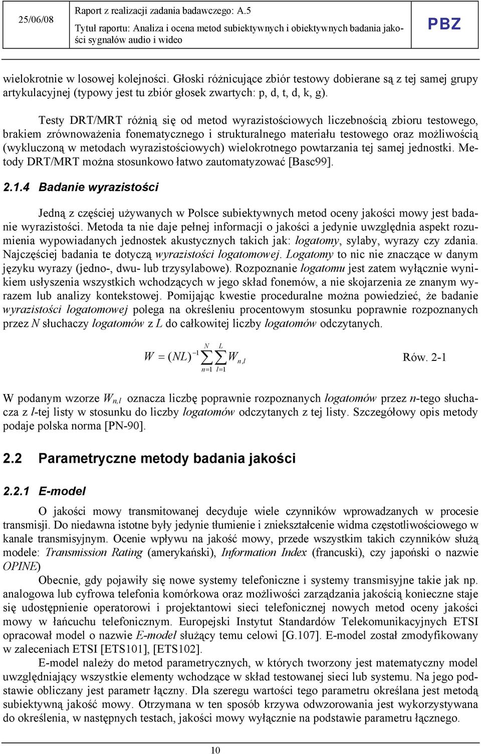 wyrazistościowych) wielokrotnego powtarzania tej samej jednostki. Metody DRT/MRT można stosunkowo łatwo zautomatyzować [Basc99]. 2.1.