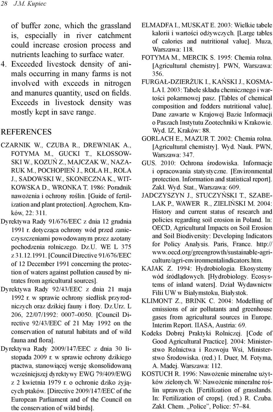 REFERENCES CZARNIK W., CZUBA R., DREWNIAK A., FOTYMA M., GUCKI T., KŁOSSOW- SKI W., KOZUŃ Z., MAJCZAK W., NAZA- RUK M., POCHOPIEŃ J., ROLA H., ROLA J., SADOWSKI W., SKONECZNA K., WIT- KOWSKA D.