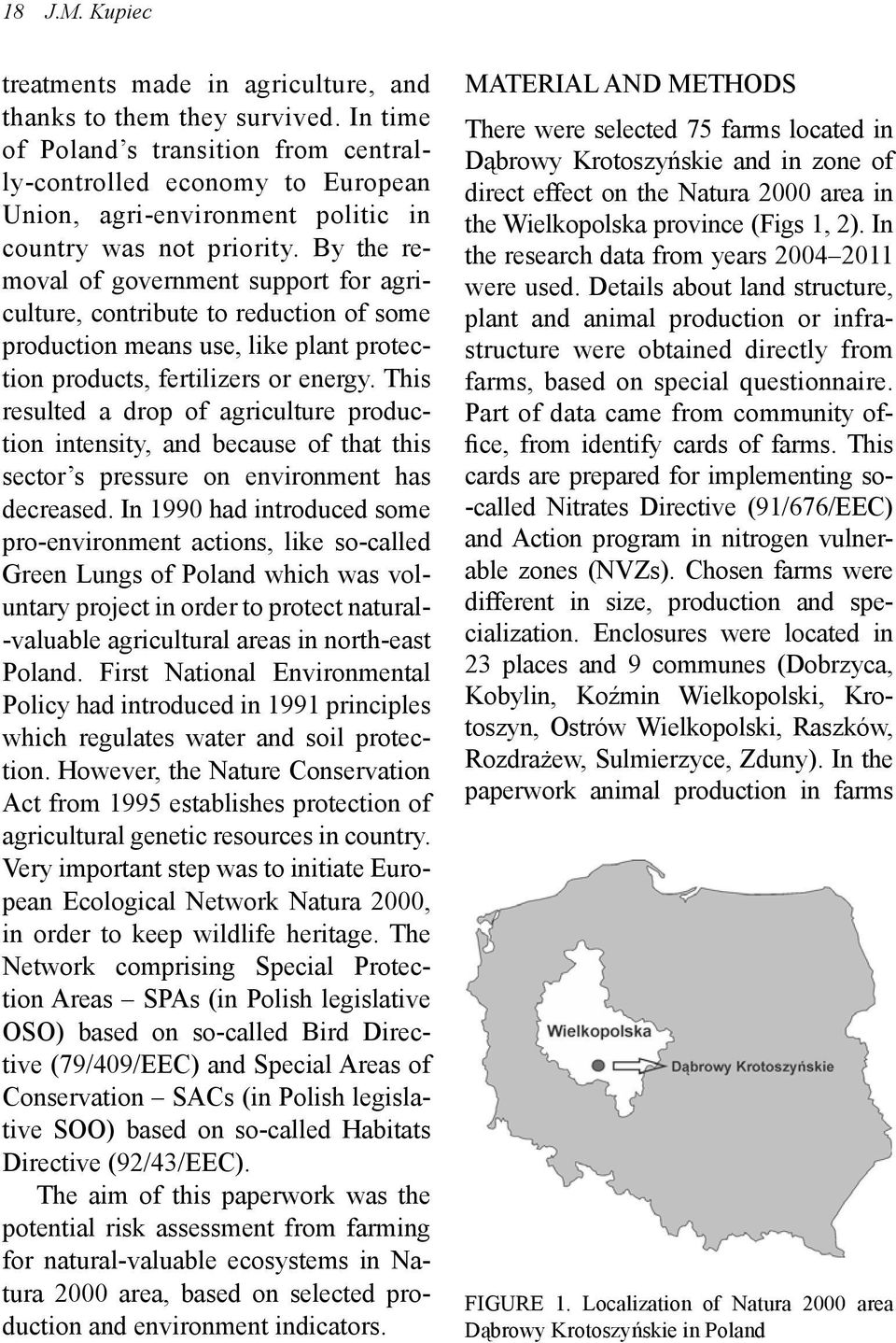 By the removal of government support for agriculture, contribute to reduction of some production means use, like plant protection products, fertilizers or energy.